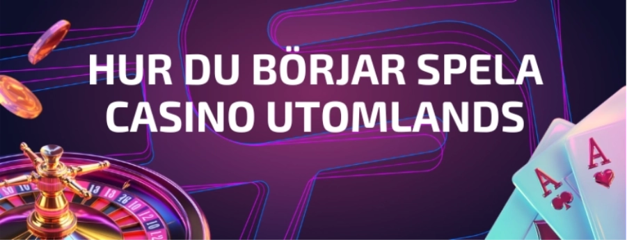 HUR DU BÖRJAR SPELA CASINO UTOMLANDS